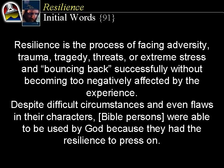 Resilience Initial Words {91} Resilience is the process of facing adversity, trauma, tragedy, threats,