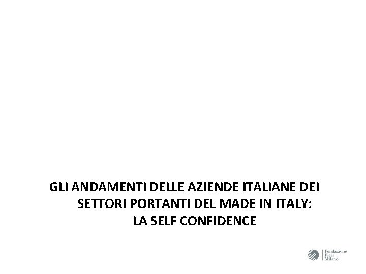 GLI ANDAMENTI DELLE AZIENDE ITALIANE DEI SETTORI PORTANTI DEL MADE IN ITALY: LA SELF