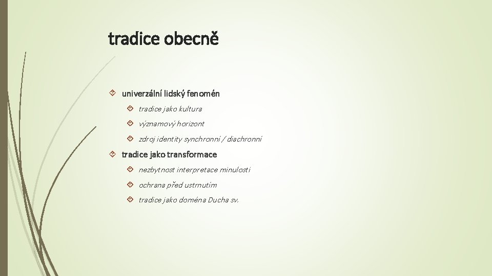 tradice obecně univerzální lidský fenomén tradice jako kultura významový horizont zdroj identity synchronní /