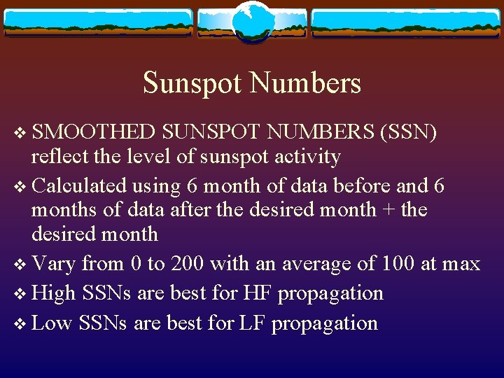 Sunspot Numbers v SMOOTHED SUNSPOT NUMBERS (SSN) reflect the level of sunspot activity v