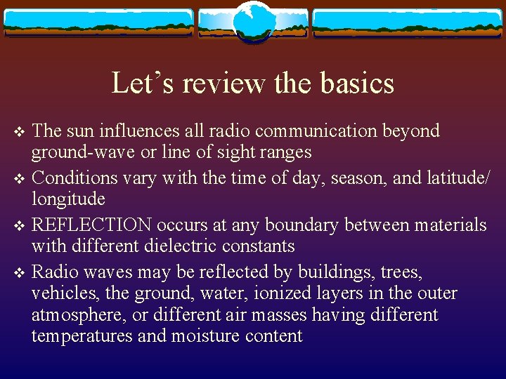 Let’s review the basics The sun influences all radio communication beyond ground-wave or line
