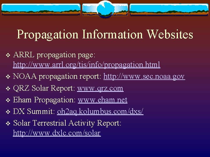 Propagation Information Websites ARRL propagation page: http: //www. arrl. org/tis/info/propagation. html v NOAA propagation