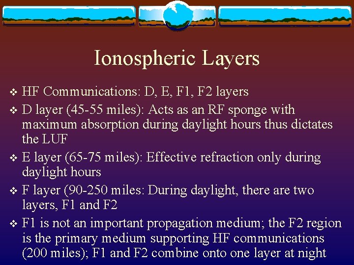 Ionospheric Layers HF Communications: D, E, F 1, F 2 layers v D layer