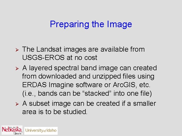 Preparing the Image Ø Ø Ø The Landsat images are available from USGS-EROS at