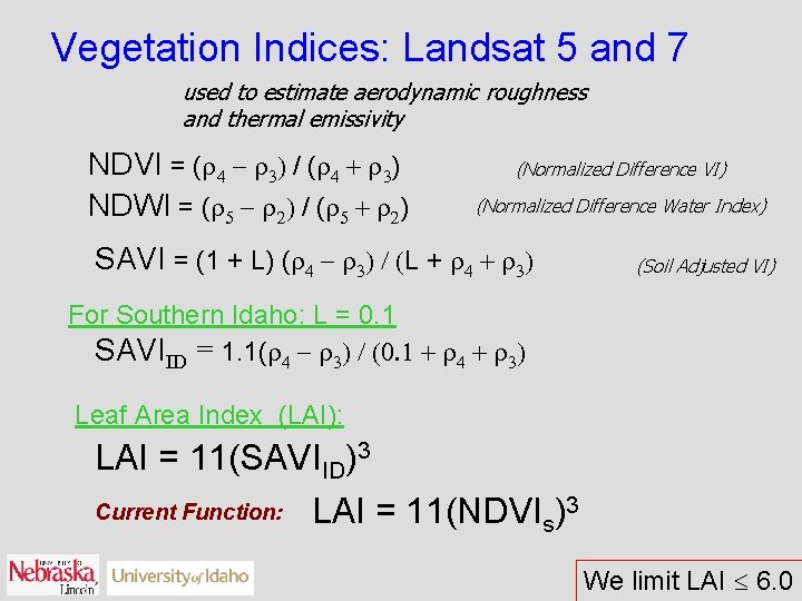 Vegetation Indices: Landsat 5 and 7 used to estimate aerodynamic roughness and thermal emissivity