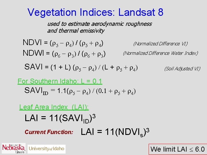 Vegetation Indices: Landsat 8 used to estimate aerodynamic roughness and thermal emissivity NDVI =