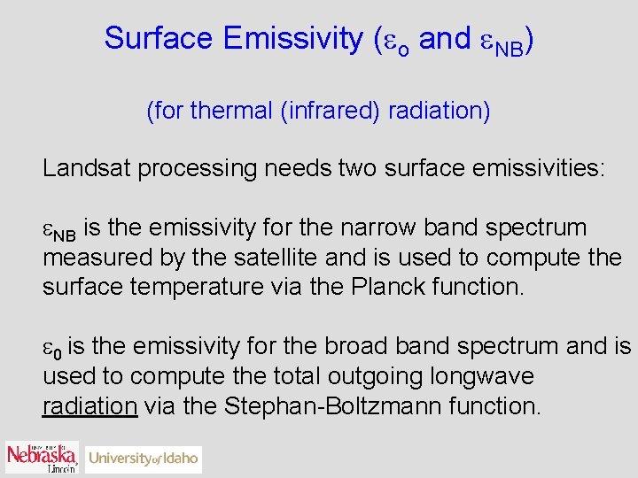 Surface Emissivity ( o and NB) (for thermal (infrared) radiation) Landsat processing needs two