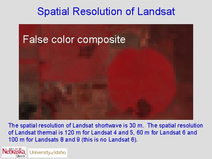 Spatial Resolution of Landsat False color composite The spatial resolution of Landsat shortwave is