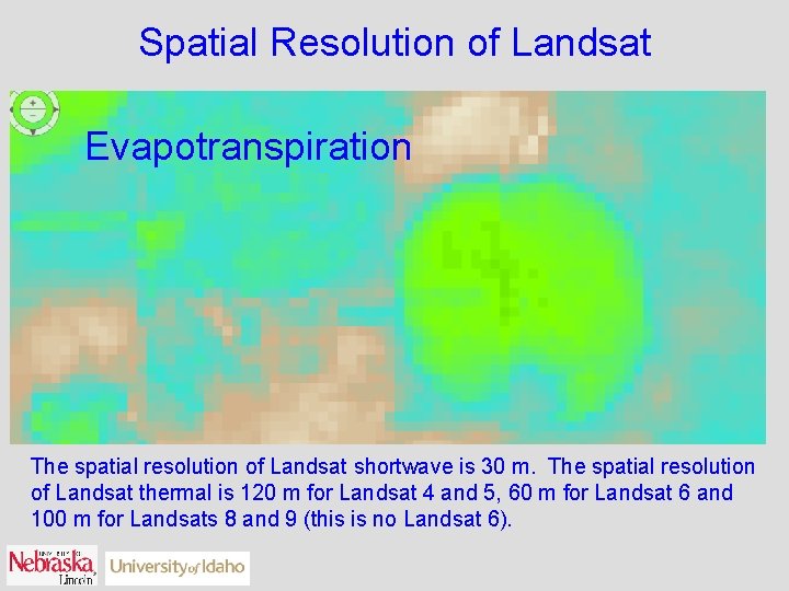 Spatial Resolution of Landsat Evapotranspiration The spatial resolution of Landsat shortwave is 30 m.