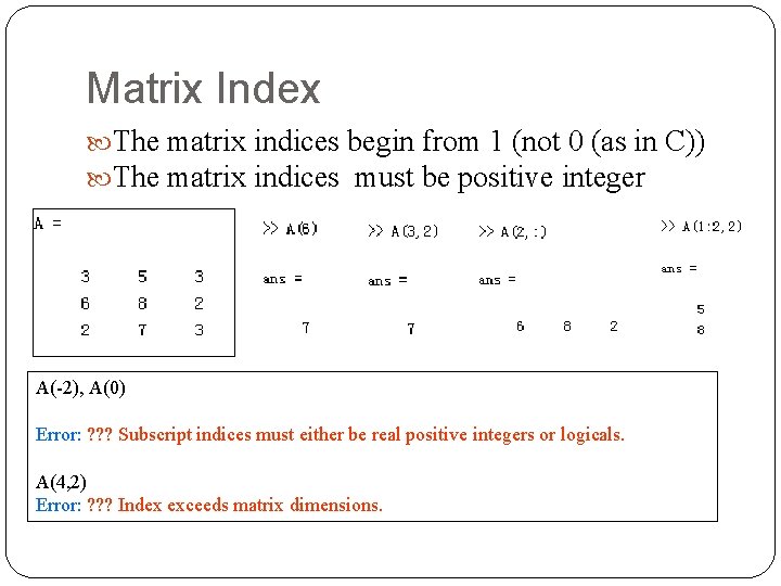 Matrix Index The matrix indices begin from 1 (not 0 (as in C)) The