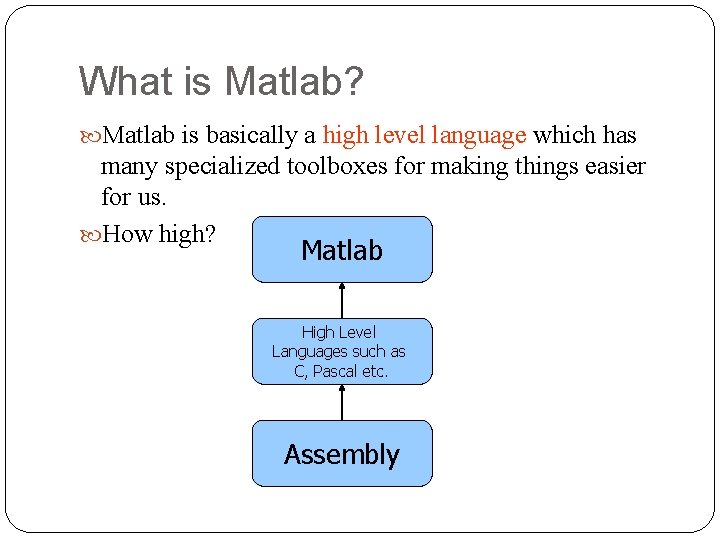 What is Matlab? Matlab is basically a high level language which has many specialized