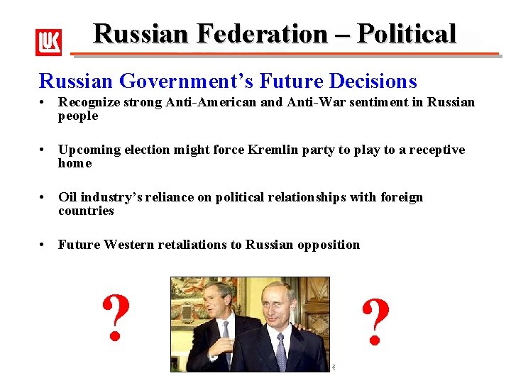 Russian Federation – Political Russian Government’s Future Decisions • Recognize strong Anti-American and Anti-War