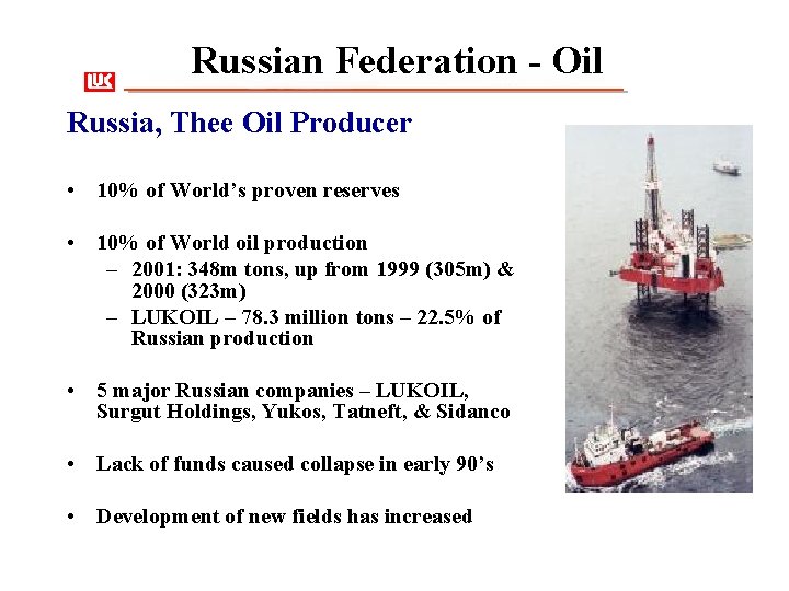 Russian Federation - Oil Russia, Thee Oil Producer • 10% of World’s proven reserves