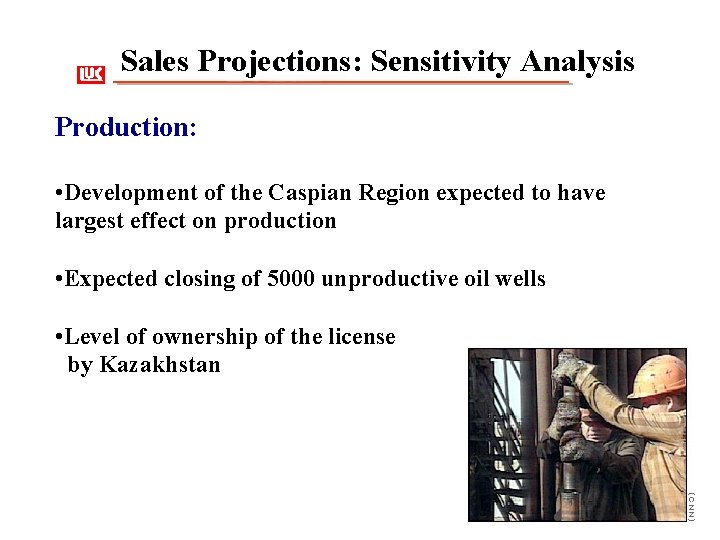 Sales Projections: Sensitivity Analysis Production: • Development of the Caspian Region expected to have