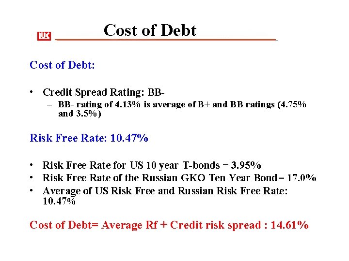 Cost of Debt: • Credit Spread Rating: BB– BB- rating of 4. 13% is