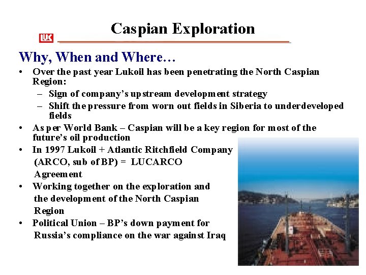 Caspian Exploration Why, When and Where… • Over the past year Lukoil has been