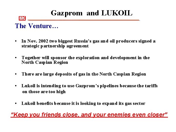 Gazprom and LUKOIL The Venture… • In Nov. 2002 two biggest Russia’s gas and
