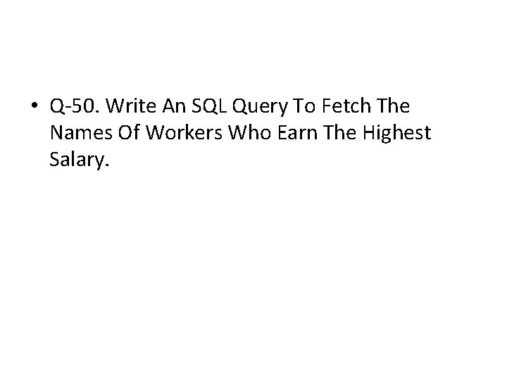 • Q-50. Write An SQL Query To Fetch The Names Of Workers Who • Q-50. Write An SQL Query To Fetch The Names Of Workers Who