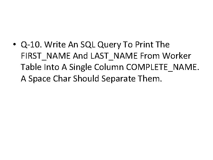 • Q-10. Write An SQL Query To Print The FIRST_NAME And LAST_NAME From • Q-10. Write An SQL Query To Print The FIRST_NAME And LAST_NAME From