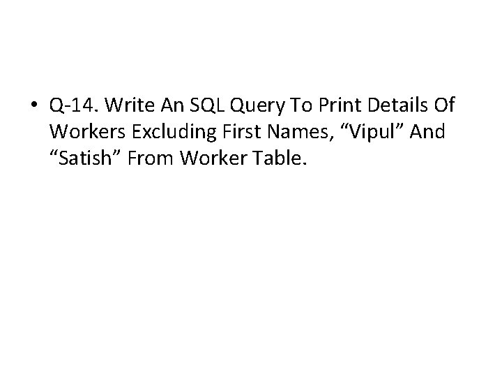 • Q-14. Write An SQL Query To Print Details Of Workers Excluding First • Q-14. Write An SQL Query To Print Details Of Workers Excluding First