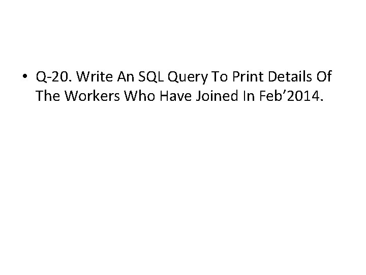 • Q-20. Write An SQL Query To Print Details Of The Workers Who • Q-20. Write An SQL Query To Print Details Of The Workers Who