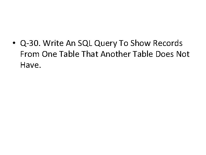 • Q-30. Write An SQL Query To Show Records From One Table That • Q-30. Write An SQL Query To Show Records From One Table That