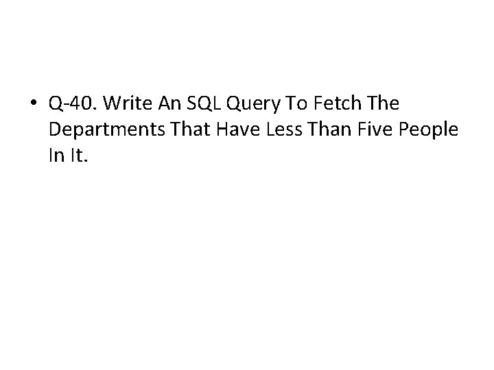 • Q-40. Write An SQL Query To Fetch The Departments That Have Less • Q-40. Write An SQL Query To Fetch The Departments That Have Less