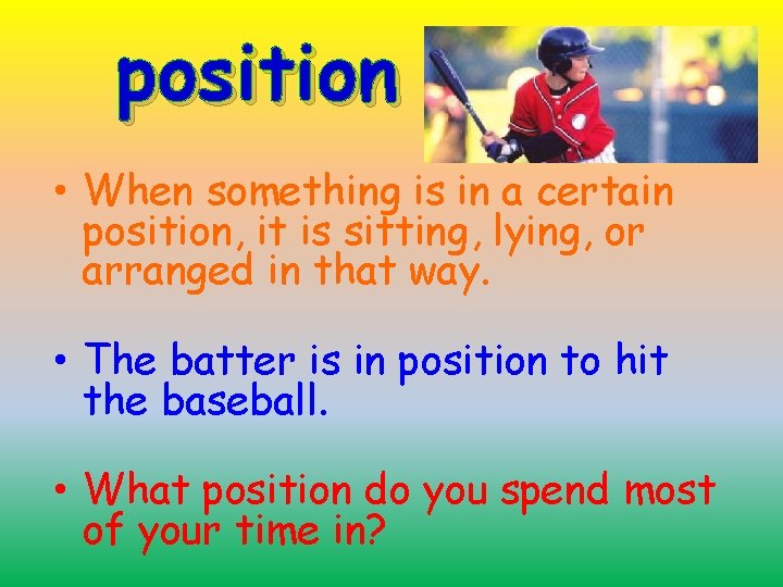 position • When something is in a certain position, it is sitting, lying, or
