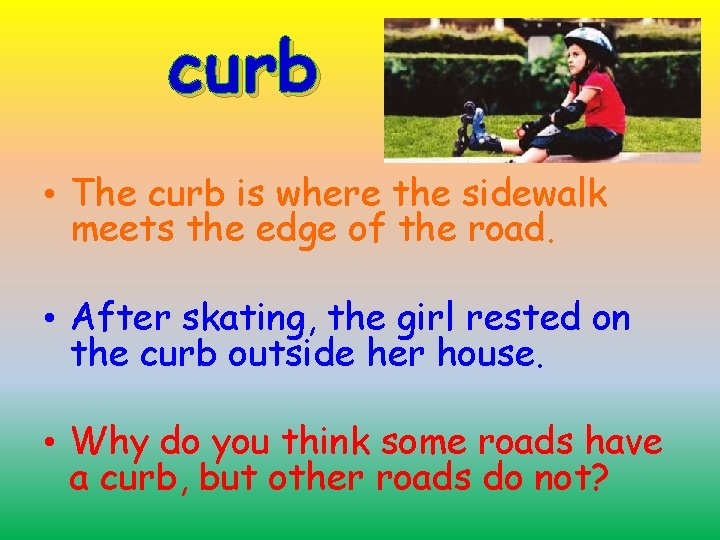 curb • The curb is where the sidewalk meets the edge of the road.