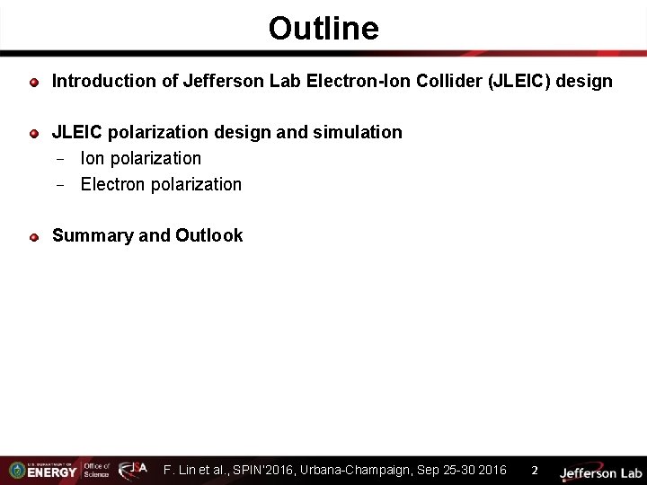 Outline Introduction of Jefferson Lab Electron-Ion Collider (JLEIC) design JLEIC polarization design and simulation