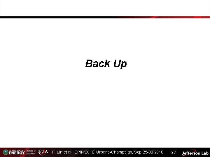Back Up 22 nd. Lin International Spin Symposium, 25 -30 2016 27 Urbana-Champaign, F.