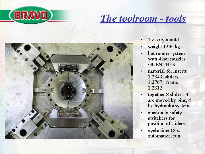 The toolroom - tools • • 1 cavity mould weight 1200 kg hot runner
