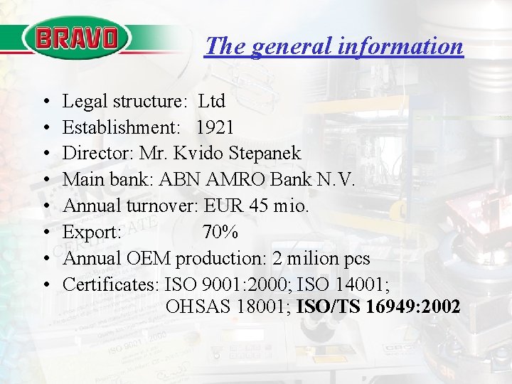 The general information • • Legal structure: Ltd Establishment: 1921 Director: Mr. Kvido Stepanek