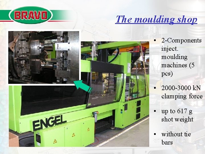 The moulding shop • 2 -Components inject. moulding machines (5 pcs) • 2000 -3000