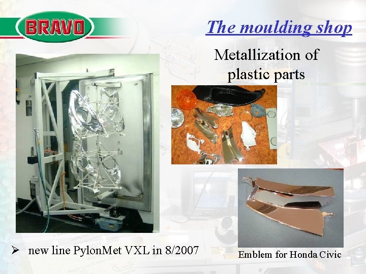 The moulding shop Metallization of plastic parts Ø new line Pylon. Met VXL in