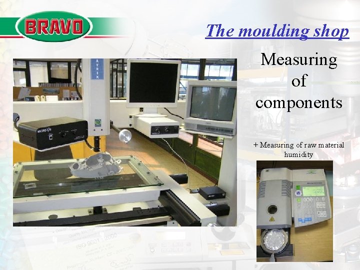 The moulding shop Measuring of components + Measuring of raw material humidity 