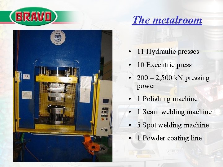 The metalroom • 11 Hydraulic presses • 10 Excentric press • 200 – 2,