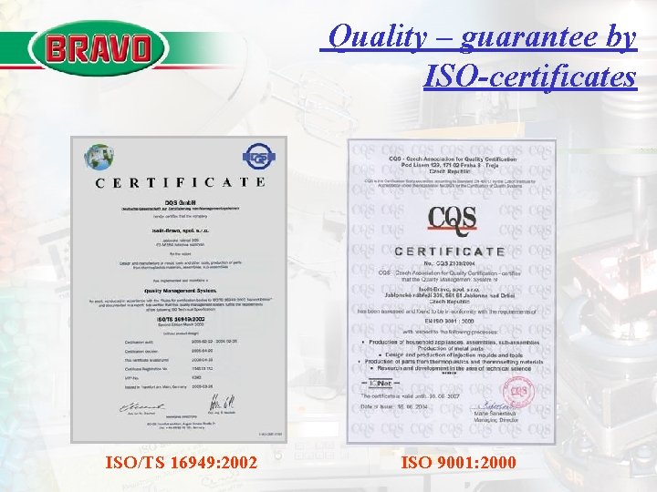 Quality – guarantee by ISO-certificates ISO/TS 16949: 2002 ISO 9001: 2000 