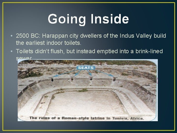 Going Inside • 2500 BC: Harappan city dwellers of the Indus Valley build the