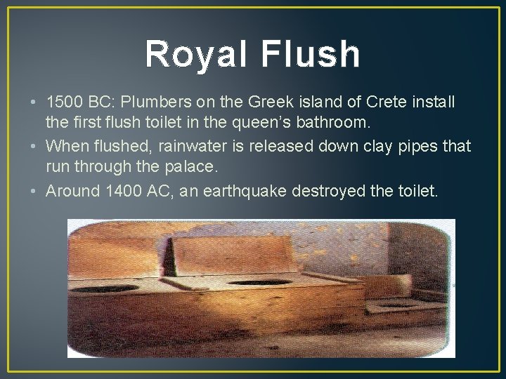 Royal Flush • 1500 BC: Plumbers on the Greek island of Crete install the