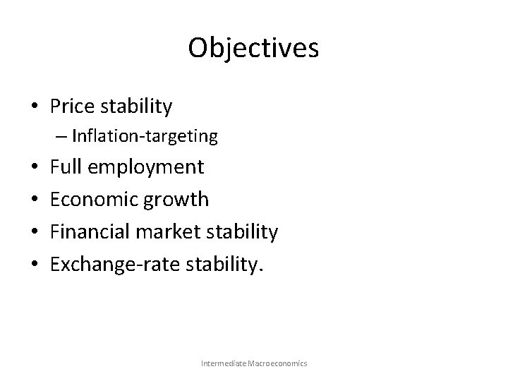 Objectives • Price stability – Inflation-targeting • • Full employment Economic growth Financial market
