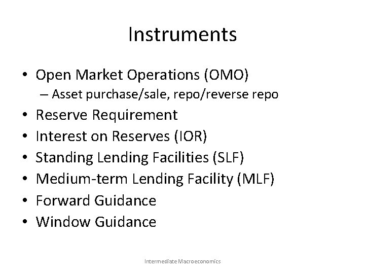 Instruments • Open Market Operations (OMO) – Asset purchase/sale, repo/reverse repo • • •