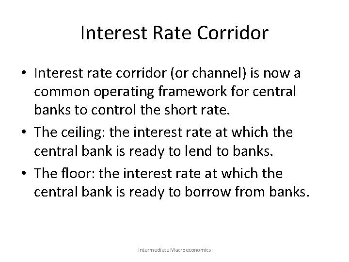 Interest Rate Corridor • Interest rate corridor (or channel) is now a common operating