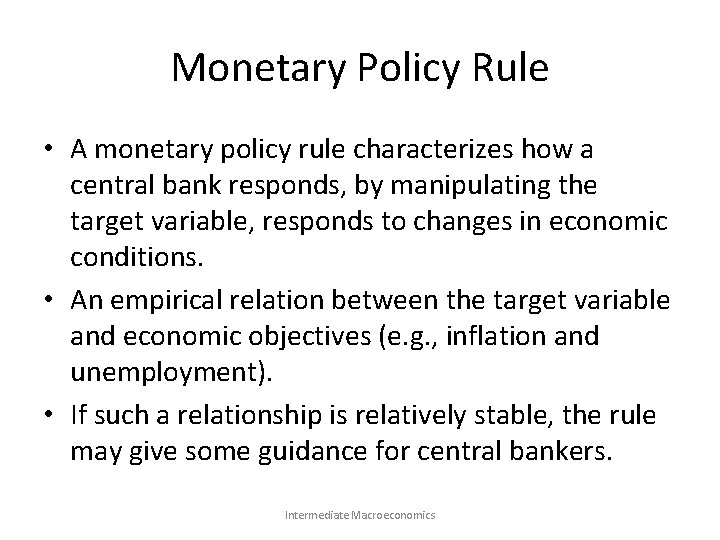 Monetary Policy Rule • A monetary policy rule characterizes how a central bank responds,