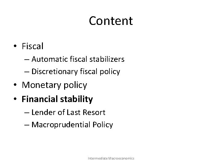 Content • Fiscal – Automatic fiscal stabilizers – Discretionary fiscal policy • Monetary policy