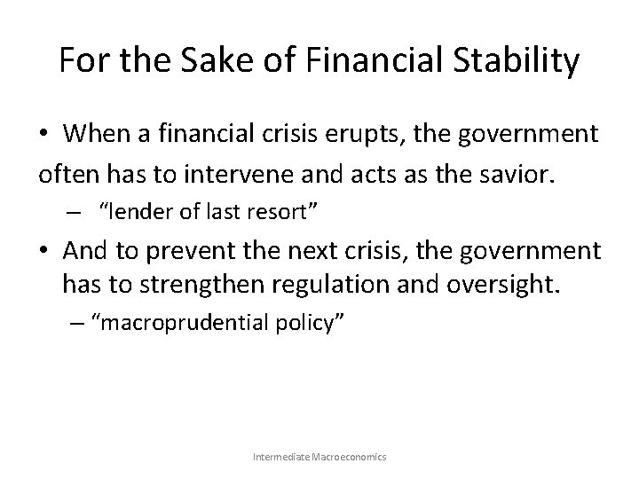 For the Sake of Financial Stability • When a financial crisis erupts, the government