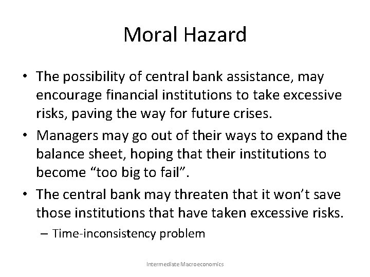 Moral Hazard • The possibility of central bank assistance, may encourage financial institutions to