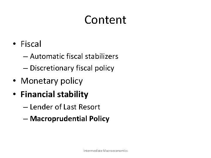 Content • Fiscal – Automatic fiscal stabilizers – Discretionary fiscal policy • Monetary policy