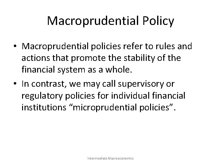 Macroprudential Policy • Macroprudential policies refer to rules and actions that promote the stability