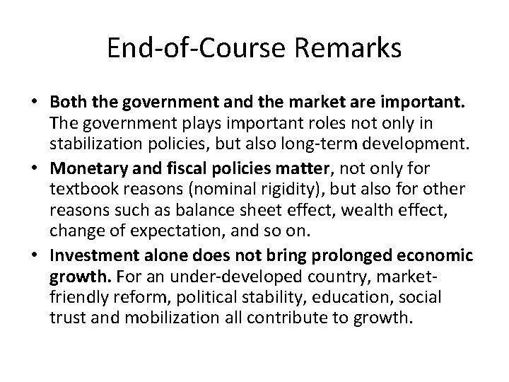 End-of-Course Remarks • Both the government and the market are important. The government plays